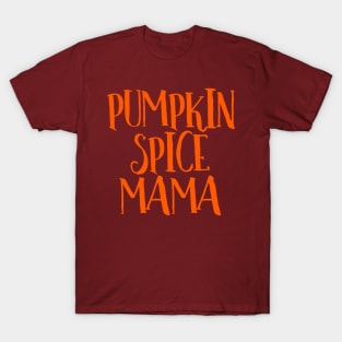 Pumpkin Spice Mama Coffee Tea Chai Latte Caffeine Addict T-Shirt